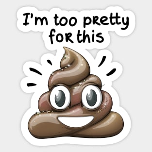 I'm too pretty for this *Shit* Sticker